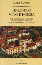 Bolgheri Vino e Poesia. Dal Carducci al Sassicaia: una guida da leggere come un racconto di viaggio